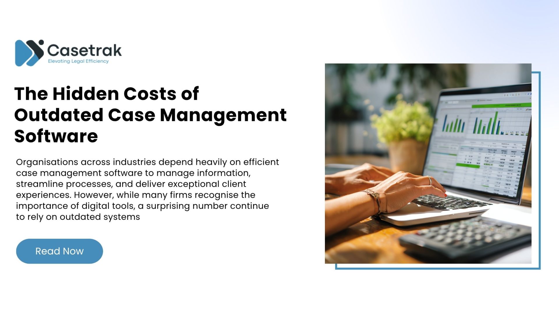 The Hidden Costs of Outdated Case Management Software